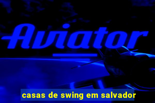 casas de swing em salvador